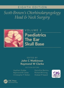 Scott-Brown's Otorhinolaryngology Head & Neck Surgery vol 2 : Paediatrics, The Ear, Skull Base, 2019 (3-volume)
