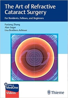 The Art of Refractive Cataract Surgery: For Residents, Fellows, and Beginners 1st Edition