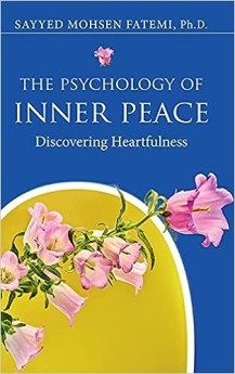 The Psychology of Inner Peace: Discovering Heartfulness