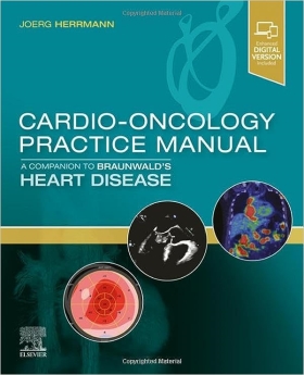 Cardio-Oncology Practice Manual: A Companion to Braunwald’s Heart Disease