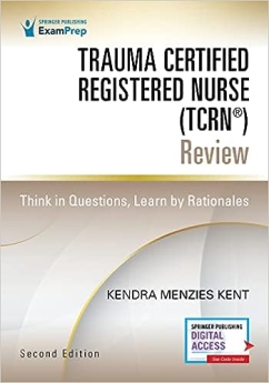 Trauma Certified Registered Nurse (TCRN (R)) Review : Think in Questions, Learn by Rationales